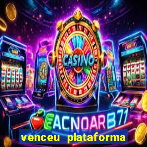 venceu plataforma de jogos